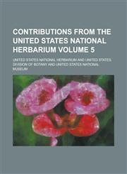 Contributions from the United States National Herbarium Volume 5,1236853938,9781236853936