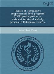 Impact of commodity supplemental food program (CSFP) participation on nutrient intake of elderly persons in Milwaukee County.,1249074827,9781249074823