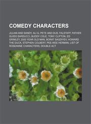 Comedy characters Julian and Sandy, Ali G, Pete and Dud, Falstaff, Father Guido Sarducci, Buddy Cole, Tony Clifton, Ed Grimley,1234581345,9781234581343
