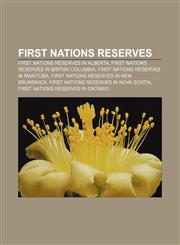 First Nations reserves First Nations reserves in Alberta, First Nations reserves in British Columbia, First Nations reserves in Manitoba,1156835380,9781156835388
