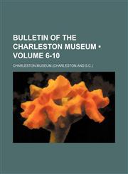 Bulletin of the Charleston Museum (Volume 6-10),1154359018,9781154359015