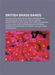 British brass bands Onchan Silver Band, Brass band, Kingdom Brass, Brass band sections in the United Kingdom, Grimethorpe Colliery Band,1155617428,9781155617428