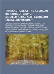 Transactions of the American Institute of Mining, Metallurgical and Petroleum Engineers Volume 1,1154209156,9781154209150