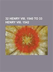 32 Henry VIII. 1540 to 33 Henry VIII. 1542,1234280396,9781234280390