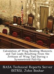 Calculation of Wing Bending Moments and Tail Loads Resulting from the Jettison of Wing Tips During a Symmetrical Pull-Up,1287269001,9781287269007