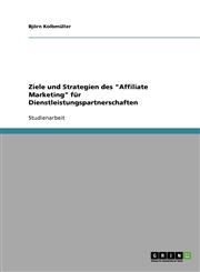 Ziele Und Strategien Des Affiliate Marketing Fur Dienstleistungspartnerschaften,3638795780,9783638795784