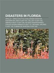Disasters in Florida Apollo 1, Space Shuttle Challenger disaster, Eastern Air Lines Flight 401, ValuJet Flight 592, America West Flight 556,1156441234,9781156441237
