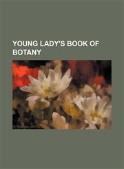 Young Lady's Book of Botany,1150053461,9781150053467