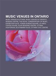 Music venues in Ontario Music venues in Ottawa, Music venues in Toronto, Rogers Centre, The Royal Conservatory of Music, Exhibition Place,1156032679,9781156032671
