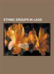 Ethnic Groups in Laos Akha People, Alak People, Bit People, Brau People, Bru People, Ch T People, Dai People, Hill Tribe (Thailand), Hmong P,1230567917,9781230567914