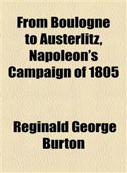 From Boulogne to Austerlitz, Napoleon's Campaign of 1805,1154933040,9781154933048