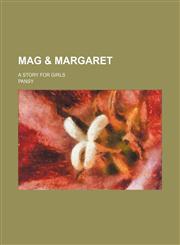 Mag & Margaret; A Story for Girls,1151303623,9781151303622