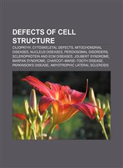 Defects of cell structure Ciliopathy, Cytoskeletal defects, Mitochondrial diseases, Nucleus diseases, Peroxisomal disorders,1233294040,9781233294046