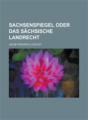 Sachsenspiegel oder das Sächsische Landrecht,1130659682,9781130659689
