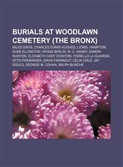 Burials at Woodlawn Cemetery (the Bronx) Miles Davis, Charles Evans Hughes, Lionel Hampton, Duke Ellington, Irving Berlin, W. C. Handy,115587286X,9781155872865