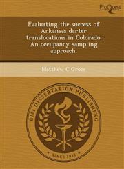 Evaluating the success of Arkansas darter translocations in Colorado An occupancy sampling approach.,1248946006,9781248946008