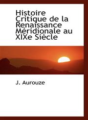 Histoire Critique de La Renaissance M Ridionale Au Xixe Si Cle,111557244X,9781115572446