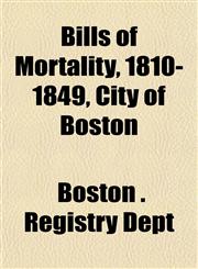 Bills of Mortality, 1810-1849, City of Boston,1153297116,9781153297110