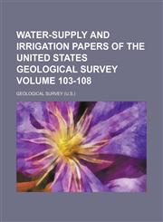 Water-supply and irrigation papers of the United States Geological Survey Volume 103-108,1130347192,9781130347197