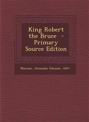 King Robert the Bruce - Primary Source Edition,1294672037,9781294672036