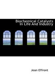 Biochemical Catalysts In Life And Industry,1117093115,9781117093116