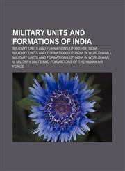 Military units and formations of India Military units and formations of British India, Military units and formations of India in World War I,1157472680,9781157472681