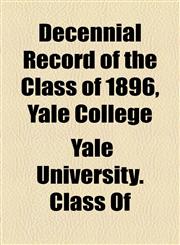 Decennial Record of the Class of 1896, Yale College,1154979148,9781154979145
