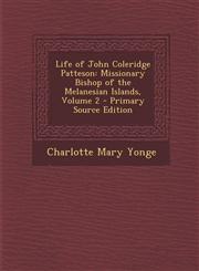 Life of John Coleridge Patteson Missionary Bishop of the Melanesian Islands, Volume 2,1289442835,9781289442835