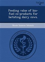 Feeding value of bio-fuel co-products for lactating dairy cows.,1248974638,9781248974636