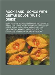 Rock Band - Songs with Guitar Solos (Music Guide) (Don't Fear) The Reaper, 21st Century Breakdown, 25 or 6 to 4, 3's and 7's, A Hard Day's Night, Accidentally in Love, Ace of Spades, Alive, American Eulogy, American Idiot, Any Man of Mine, Back in Black,,123471745X,9781234717452