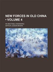 New Forces in Old China (Volume 4); An Inevitable Awakening,1150084294,9781150084294