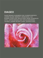 Diageo Diageo brands, Bundaberg Rum, Guinness Brewery, Johnnie Walker, Smirnoff, Crown Royal, Old Bushmills Distillery, Baileys Irish Cream,1234597063,9781234597061