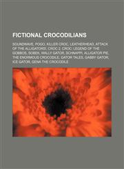 Fictional crocodilians Soundwave, Pogo, Killer Croc, Leatherhead, Attack of the Alligators!, Croc 2, Croc: Legend of the Gobbos, Sobek,1234597985,9781234597986