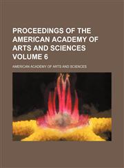 Proceedings of the American Academy of Arts and Sciences Volume 6,1236553616,9781236553614