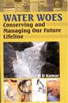 Water Woes Conserving and Managing Our Future Lifeline,8170354404,9788170354406