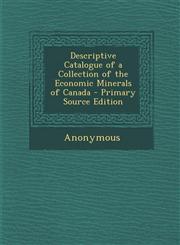 Descriptive Catalogue of a Collection of the Economic Minerals of Canada - Primary Source Edition,1287968775,9781287968771