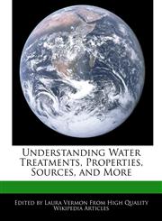 Understanding Water Treatments, Properties, Sources, and More,1276198701,9781276198707