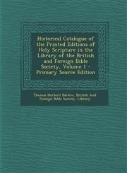 Historical Catalogue of the Printed Editions of Holy Scripture in the Library of the British and Foreign Bible Society, Volume 1 - Primary Source Edition,1294897632,9781294897637