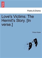 Love's Victims The Hermit's Story. [In verse.],124116827X,9781241168278