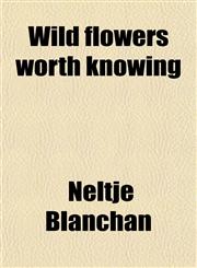 Wild Flowers Worth Knowing,1458990184,9781458990181