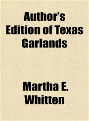 Author's Edition of Texas Garlands,1155010191,9781155010199