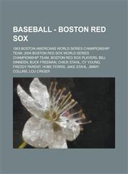 Baseball - Boston Red Sox 1903 Boston Americans World Series Championship Team, 2004 Boston Red Sox World Series Championship Team, Boston Red Sox players, Bill Dinneen, Buck Freeman, Chick Stahl, Cy Young, Freddy Parent, Hobe Ferris, Jake Stahl,1234863170,9781234863173