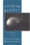 Yielding Gender Feminism, Deconstruction and the History of Philosophy,0415139457,9780415139458