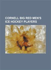 Cornell Big Red Men's Ice Hockey Players Andy Iles, Ben Scrivens, Blake Gallagher, Brad Chartrand, Brendon Nash, Brian Ferlin, Brian Hayward, Brock T,1230826130,9781230826134