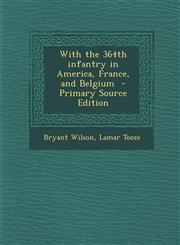 With the 364th infantry in America, France, and Belgium  - Primary Source Edition,1293883670,9781293883679