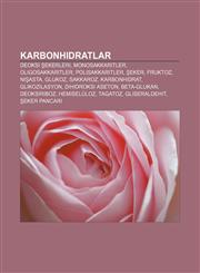 Karbonhidratlar Deoksi şekerleri, Monosakkaritler, Oligosakkaritler, Polisakkaritler, Şeker, Fruktoz, Nişasta, Glukoz, Sakkaroz, Karbonhidrat,1232927953,9781232927952