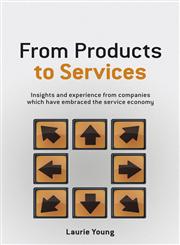 From Products to Services Insight and Experience from Companies Which have Embraced the Service Economy 1st Edition,0470026685,9780470026687