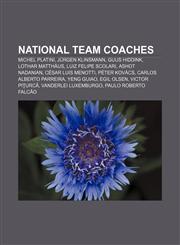 National team coaches Michel Platini, Jürgen Klinsmann, Guus Hiddink, Lothar Matthäus, Luiz Felipe Scolari, Ashot Nadanian, César Luis Menotti,1156747481,9781156747483