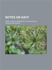 Notes on Haiti (Volume 2); Made During a Residence in That Republic,1150466138,9781150466137