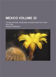 Mexico; its educational problems--suggestions for their solution Volume 32,1458845923,9781458845924